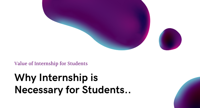 Why Internship is Necessary for Students-Value of Internship for Students
