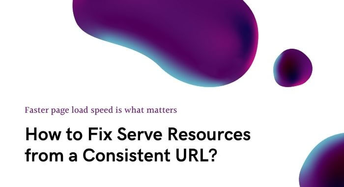 How to Fix Serve Resources from a Consistent URL-oxo-solution-digital-marketing-sompany