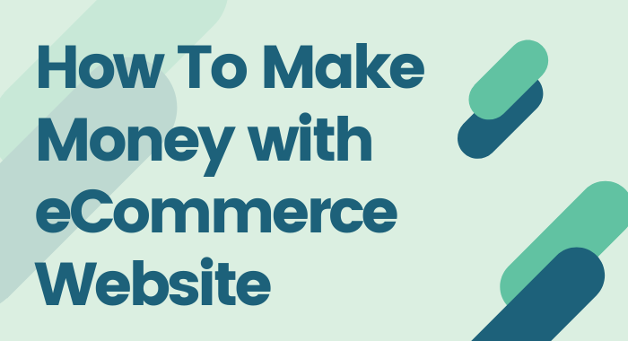 Guide to develop an eCommerce website and how to make money