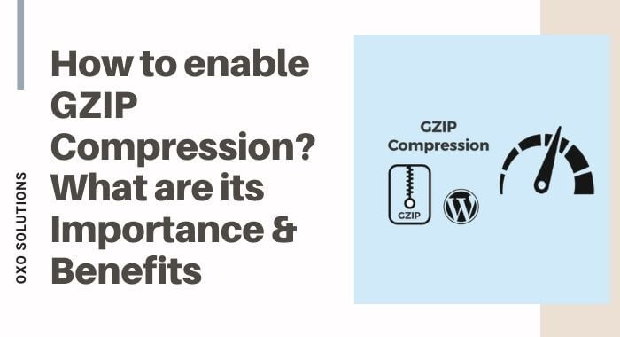 How-to-Enable-GZIP-compression-its-Importance-and-Benefits-oxo-solution-digital-marketing-sompany