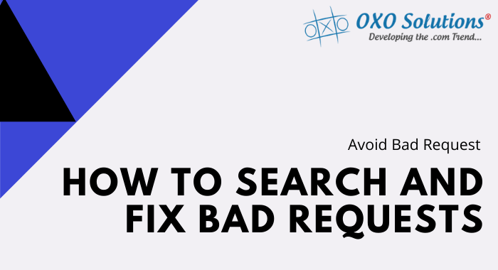 Avoid Bad Requests-How to search and fix Bad Request